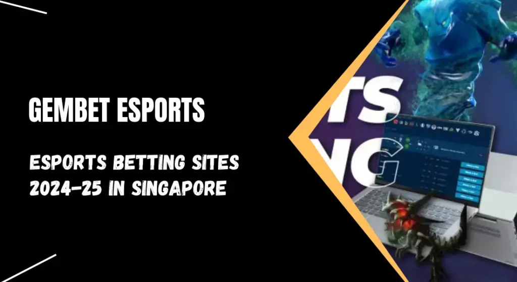 Gembet Esports Betting Sites in Singapore 2024-25